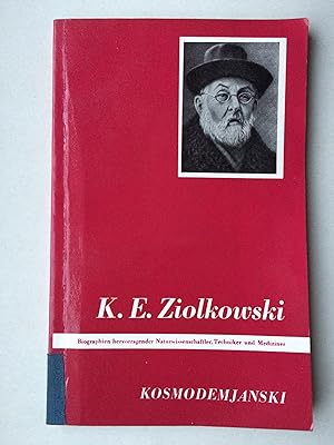 Konstantin Eduardowitsch Ziolkowski. Biographien hervorragender Naturwissenschaftler, Techniker u...