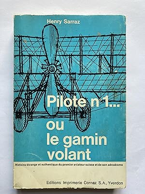 Pilote n°1 ou le gamin volant. Histoire étrange et authentique du premier aviateur suisse et de s...