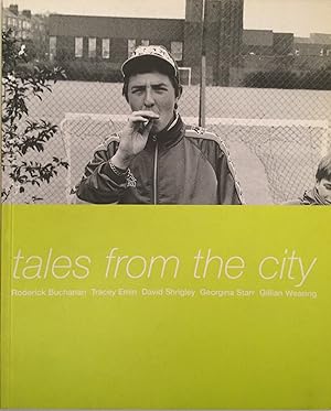 Seller image for Tales from the City RODERICK BUCHANAN, TRACEY EMIN, DAVID SHRIGLEY, GEORGINA STARR, GILLIAN WEARING. for sale by A Balzac A Rodin