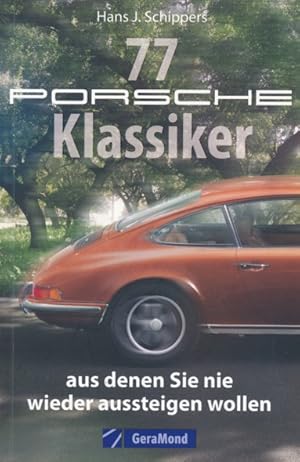 Bild des Verkufers fr 77 Porsche Klassiker aus denen Sie nie wieder aussteigen wollen. zum Verkauf von ANTIQUARIAT ERDLEN