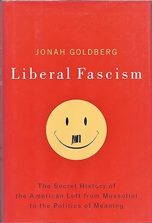 Seller image for Liberal Fascism: The Secret History of the American Left, From Mussolini to the Politics of Meaning for sale by Fireproof Books