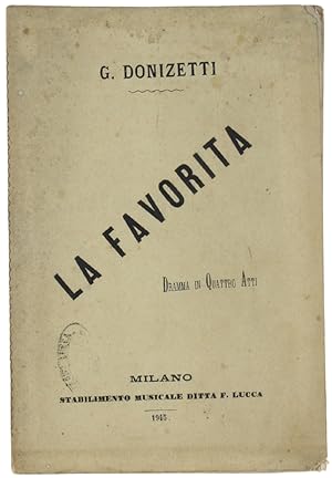 LA FAVORITA. Dramma serio in 4 atti, tradotto dal francese da F.Jannetti, musica del Maestro Gaet...
