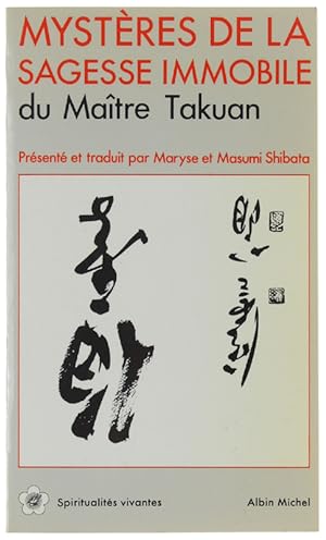 MYSTÈRES DE LA SAGESSE IMMOBILE. Textes zen du Maitre Takuan. Traduits et commentés par Maryse et...