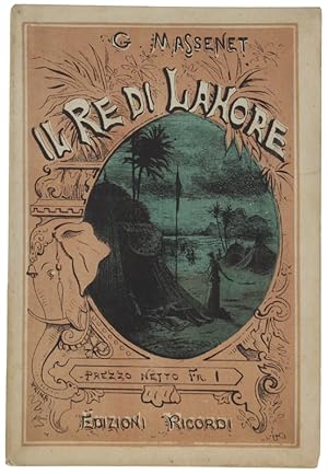 IL RE DI LAHORE. Opera in cinque atti. Versione ritmica dal francese di A.Zanardini. Teatro Regio...