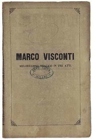 MARCO VISCONTI. Melodramma tragico in 3 atti di Domenico Bolognese, musicato dal Maestro Errico P...