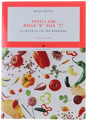 Seller image for TUTTI I CIBI DALLA "A" ALLA "Z". La verit su ci che mangiamo.: for sale by Bergoglio Libri d'Epoca