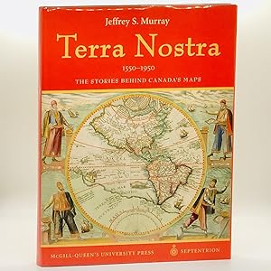 Seller image for Terra Nostra, 1550-1950: The Stories Behind the Maps ; From the Collection of Library and Archives Canada for sale by Black's Fine Books & Manuscripts