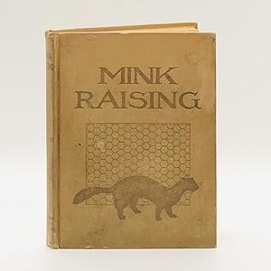 Mink Raising: A Book of Practical Information About Raising Minks, Marten, and Fisher