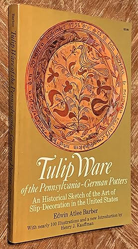 Bild des Verkufers fr Tulip Ware of the Pennsylvania-German Potters An Historical Sketch of the Art of Slip Decoration. zum Verkauf von DogStar Books