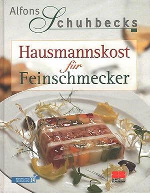 Alfons Schuhbecks Hausmannskost für Feinschmecker. [Rezeptfotos Christian R. Schulz. Red. Kathrin...