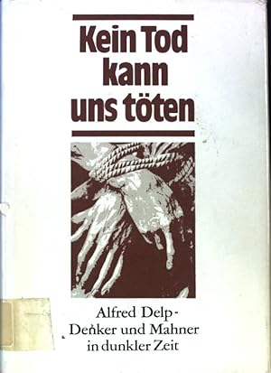 Imagen del vendedor de Kein Tod kann uns tten : Alfred Delp - Denker und Mahner in dunkler Zeit. a la venta por books4less (Versandantiquariat Petra Gros GmbH & Co. KG)