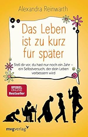 Imagen del vendedor de Das Leben ist zu kurz fr spter: Stell dir vor, du hast nur noch ein Jahr - ein Selbstversuch, der dein Leben verbessern wird a la venta por WeBuyBooks