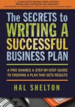 Image du vendeur pour The Secrets to Writing a Successful Business Plan: A Pro Shares a Step-By-Step Guide to Creating a Plan That Gets Results mis en vente par WeBuyBooks