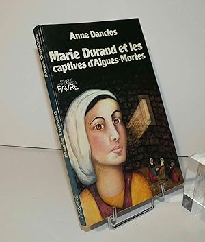 Marie Durand et les captives d'Aigues-Mortes. Collection petite et grande histoire. Pierre-Marcel...