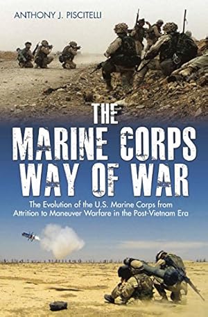 Seller image for The Marine Corps Way of War: The Evolution of the U.S. Marine Corps from Attrition to Maneuver Warfare in the Post-Vietnam Era for sale by WeBuyBooks