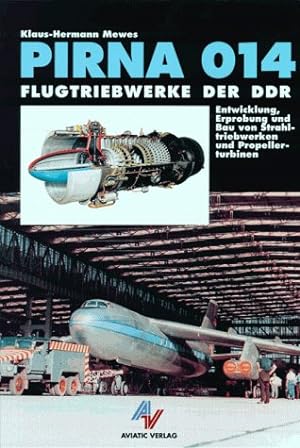 Seller image for Pirna 014, Flugtriebwerke der DDR : Entwicklung, Erprobung und Bau von Strahltriebwerken und Propellerturbinen. for sale by Antiquariat Berghammer