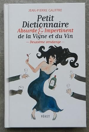 Petit dictionnaire absurde & impertinent de la vigne et du vin. - Deuxième vendange.