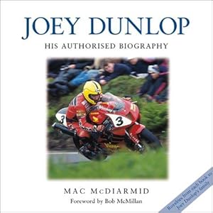 Image du vendeur pour Joey Dunlop: His Authorised Biography mis en vente par WeBuyBooks