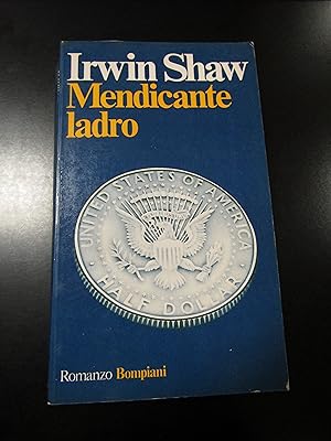 Shaw Irwin. Mendicante ladro. Bompiani 1978 - I.