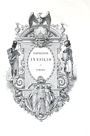 Napoleone in esilio di O'Meara - Ultimi momenti di Napoleone di Antonmarchi - Biografie di illust...