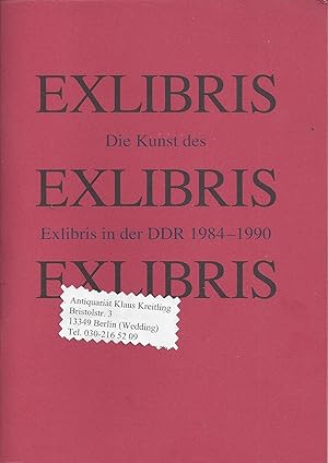 Die Kunst des Exlibris in der DDR 1984 - 1990. Eine Ausstellung zur Jahrestagung der Deutschen Ex...