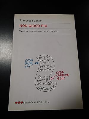 Bild des Verkufers fr Longo Francesca. Non gioco pi. Baldini Castoldi Dalai editore 2006. zum Verkauf von Amarcord libri