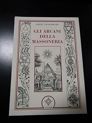 Seller image for Churchward Albert. Gli arcani della massoneria. Atanor 2007. for sale by Amarcord libri