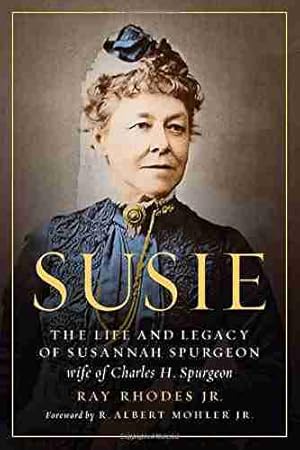 Seller image for Susie: The Life And Legacy Of Susannah Spurgeon, Wife Of Charles H. Spurgeon by Ray Rhodes jr for sale by James A. Dickson Books
