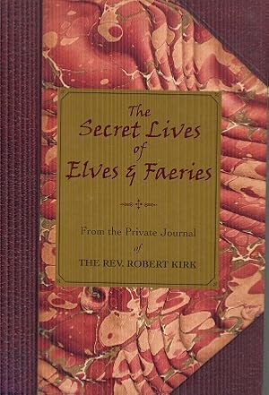 Bild des Verkufers fr The Secret Lives Of Elves & Faeries: From the Private Journal Of The Rev. Robert Kirk zum Verkauf von The Book Faerie