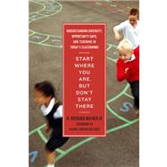 Seller image for Start Where You Are, but Don't Stay There : Understanding Diversity, Opportunity Gaps, and Teaching in Today's Classrooms for sale by eCampus