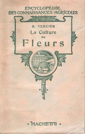 La culture des fleurs : plantes de jardins et d'appartements