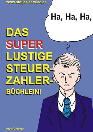 Bild des Verkufers fr Das super lustige Steuerzahler Bchlein : Auch zur Erheiterung von Steuerberatern, Buchhaltern, Finanzbeamten, Bankern und Steuerflchtlingen; zum Verkauf von Smartbuy