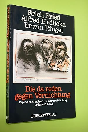 Seller image for Die da reden gegen Vernichtung : Psychologie, bildende Kunst und Dichtung gegen den Krieg. Erich Fried ; Alfred Hrdlicka ; Erwin Ringel. Hrsg. von Alexander Klauser . for sale by Antiquariat Biebusch