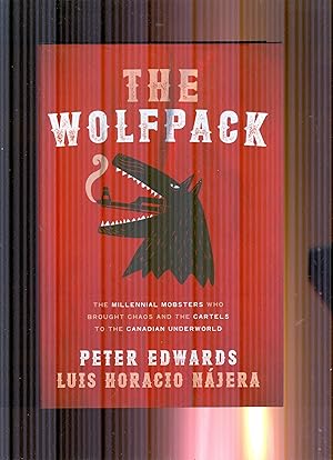 The Wolfpack. The Millenial Mobsters Who Brought Chaos and The Cartels to The Canadian Underworld