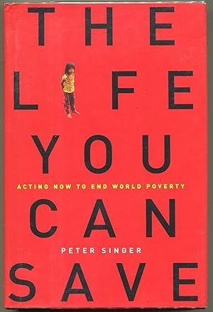 Imagen del vendedor de The Life You Can Save; Acting Now to End World Poverty a la venta por Evening Star Books, ABAA/ILAB