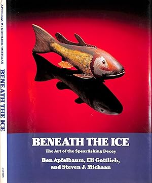 Imagen del vendedor de Beneath The Ice: The Art Of The Spearfishing Decoy a la venta por The Cary Collection