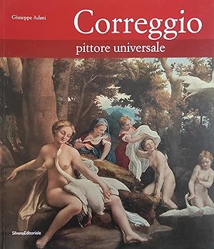 CORREGGIO. PITTORE UNIVERSALE (1489 - 1534). MONOGRAFIA ESPLICATIVA E DIDATTICA