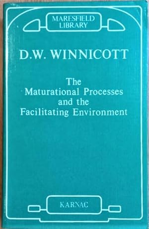 THE MATURATIONAL PROCESSES AND THE FACILITATING ENVIRONMENT Studies in the Theory of Emotional De...