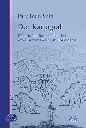 Bild des Verkufers fr Der Kartograf : Historischer Roman ber den koreanischen Gelehrten Kosandscha zum Verkauf von AHA-BUCH GmbH