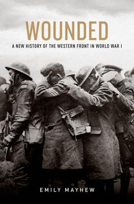 Seller image for Wounded: A New History of the Western Front in World War I (Hardback or Cased Book) for sale by BargainBookStores