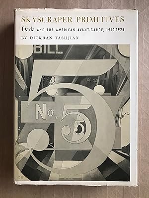 Skyscraper primitives; Dada and the American avant-garde, 1910-1925
