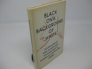 Bild des Verkufers fr BLACK ON A BACKGROUND OF WHITE: A Chronicle of Afro-Americans' Involvement in America's Last Frontier, Alaska zum Verkauf von Frey Fine Books