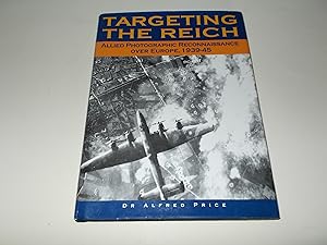 Seller image for Targeting the Reich: Allied Photographic Reconnaissance over Europe, 1939-1945 for sale by Paradise Found Books