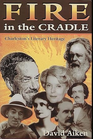 FIRE IN THE CRADLE: CHARLESTON'S LITERARY HISTORY