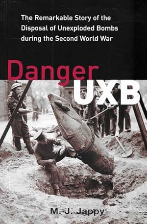 Seller image for Danger UXB: The Remarkable Story Of The Disposal Of Unexpected Bombs During The Second World War for sale by Leura Books