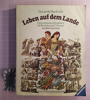 Bild des Verkufers fr Das groe Buch vom Leben auf dem Lande. Ein praktisches Handbuch fr Realisten und Trumer. zum Verkauf von Druckwaren Antiquariat