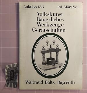 Auktion 133. Volkskunst, Bäuerliches, Werkzeuge, Gerätschaften. [Auktionskatalog zur Versteigerun...