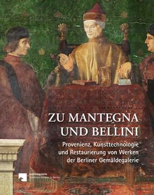 Seller image for Zu Mantegna und Bellini : Provenienz, Kunsttechnologie und Restaurierung von Werken der Berliner Gemldegalerie for sale by AHA-BUCH GmbH