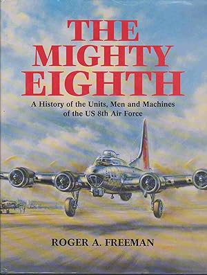Seller image for THE MIGHTY EIGHTH A History of the Units, Men and Machines of the US 8Th Air Force [Hardcover] for sale by Easton's Books, Inc.