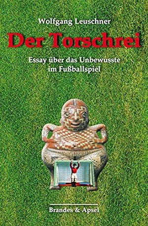 Seller image for Der Torschrei : Essay ber das Unbewusste im Fuballspiel. for sale by Fundus-Online GbR Borkert Schwarz Zerfa